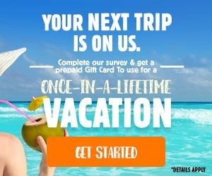 Your Next Trip is on Us! Complete our Survey and get a prepaid gift card.
